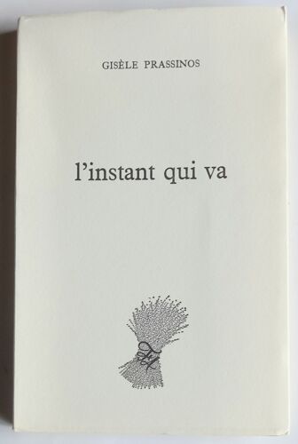 L Instant Qui Va. Gisèle Prassinos. 1985 (Ed. Originale Dédicacée)