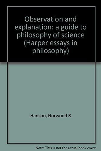 Observation And Explanation: A Guide To Philosophy Of Science (Harper Essays In Philosophy)