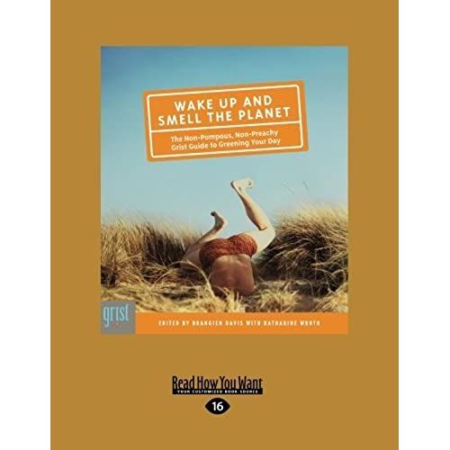 Wake Up And Smell The Planet: The Non-Pompous, Non-Preachy Grist Guide To Greening Your Day
