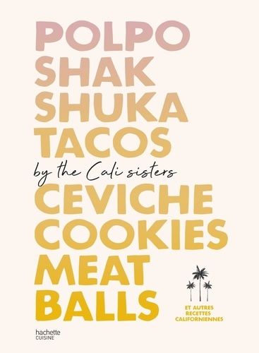 Polpo, Shak, Shuka, Tacos, Ceviche, Cookies, Meat Balls By Cali Sisters - Et Autres Recettes Californiennes