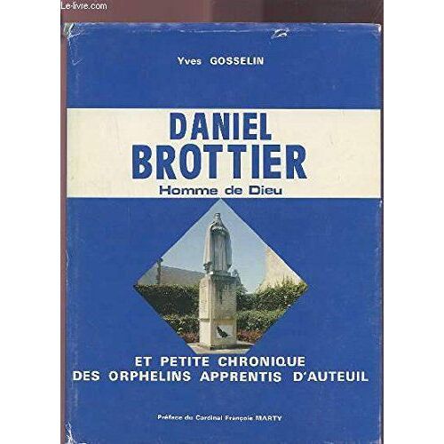 Daniel Brottier - Homme De Dieu Et Petite Chronique Des Apprentis D'auteuil