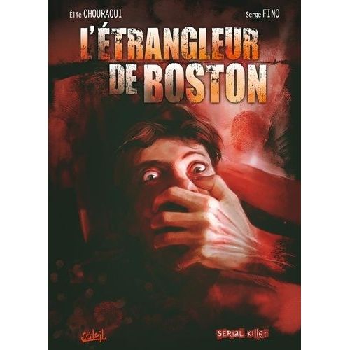 Dossier Tueurs En Série - Tome 3 - L'étrangleur De Boston