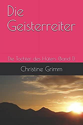 Die Geisterreiter: Die Tochter Des Hueters (Band 1)