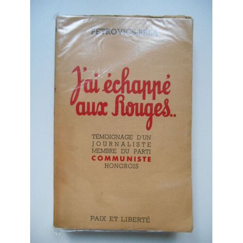 J'ai Échappé Aux Rouges Témoignage D'un Journaliste / Petrovics-Béla / Réf61903