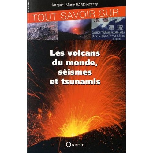 Tout Savoir Sur Les Volcans Du Monde, Séismes Et Tsunamis
