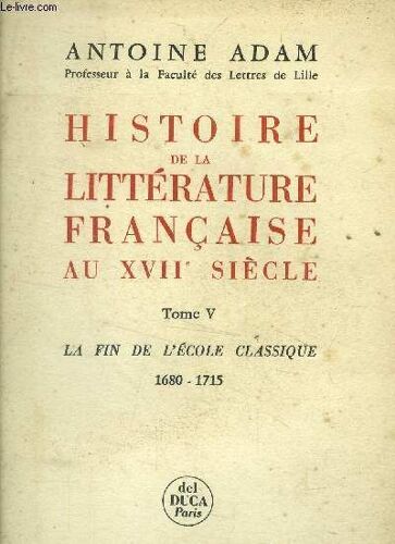 Histoire De La Littérature Française Au Xviie Siècle Tome V: La Fin De L École Classique 1680-1715