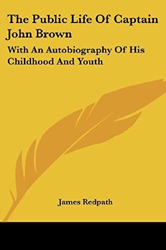 The Public Life Of Captain John Brown: With An Autobiography Of His Childhood And Youth