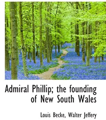 Admiral Phillip; The Founding Of New South Wales