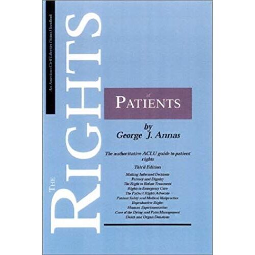 The Rights Of Patients, Third Edition: The Authoritative Aclu Guide To Patient Rights (Aclu Handbook)