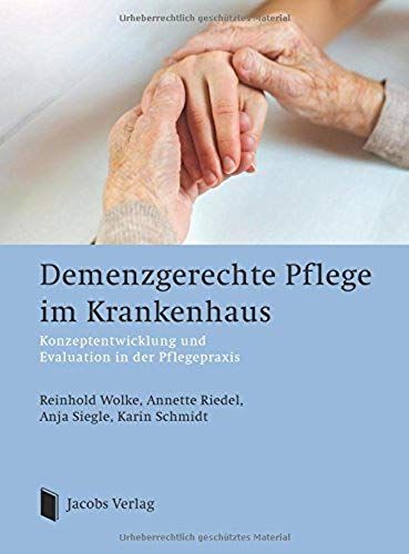 Demenzgerechte Pflege Im Krankenhaus: Konzeptentwicklung Und Evaluation In Der Pflegepraxis (German Edition)