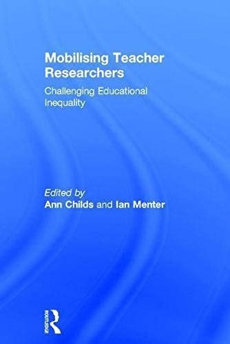Mobilising Teacher Researchers : Challenging Educational Inequality