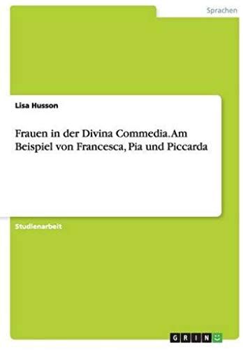 Frauen In Der Divina Commedia. Am Beispiel Von Francesca, Pia Und Piccarda