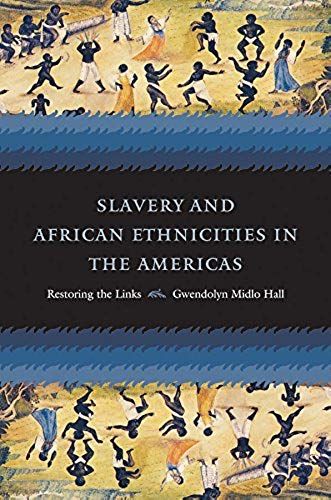Slavery And African Ethnicities In The Americas: Restoring The Links