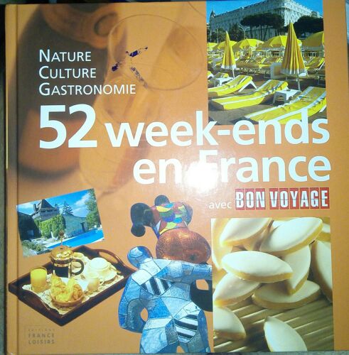 52 Week-Ends En France Avec Bon Voyage : Nature, Culture, Gastronomie