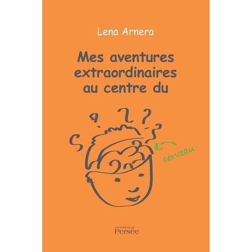 Mes Aventures Extraordinaires Au Centre Du Cerveau