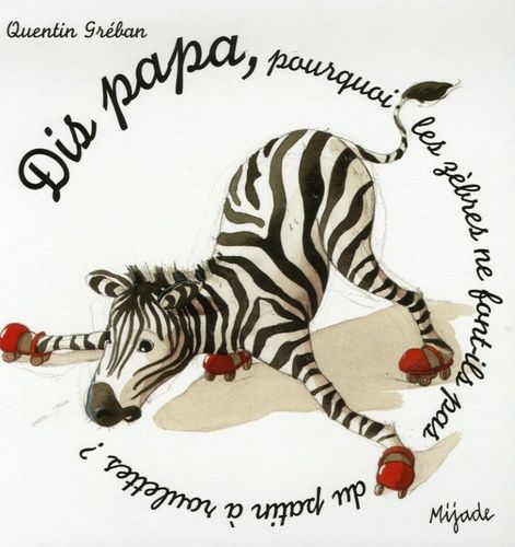 Dis Papa - Pourquoi Les Zèbres Ne Font-Ils Pas Du Patin À Roulettes ?