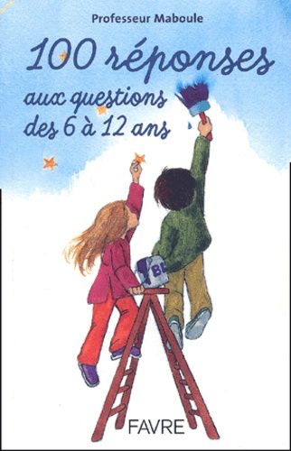 100 Réponses Aux Questions Des 6 À 12 Ans