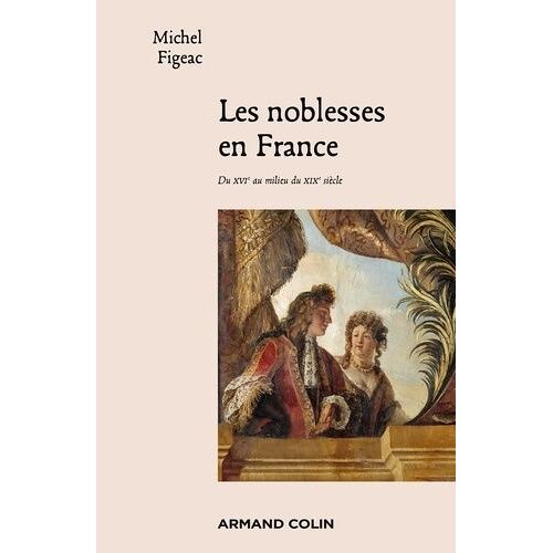 Les Noblesses En France - Du Xvie Au Milieu Du Xixe Siècle