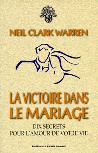 La Victoire Dans Le Mariage - Dix Secrets Pour L'amour De Votre Vie