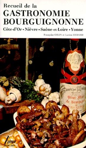 Recueil De La Gastronomie Bourguignone - Côte D'or, Nièvre, Saône-Et-Loire, Yonne