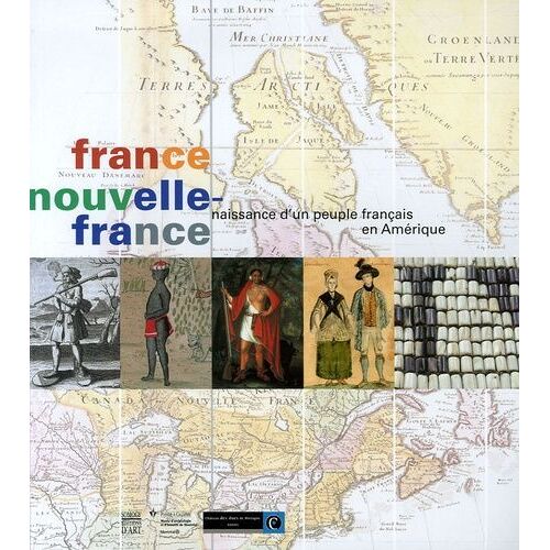 France Nouvelle-France - Naissance D'un Peuple Français En Amérique