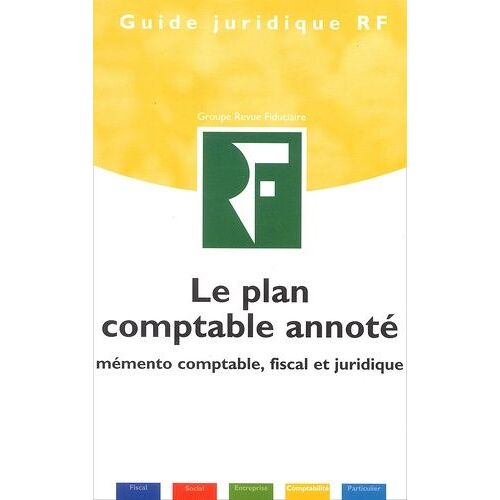 Le Plan Comptable Annoté. Mémento Comptable, Fiscal Et Juridique