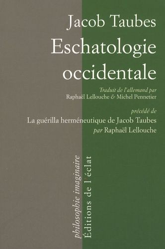 Eschatologie Occidentale - Précédé De La Guérilla Herméneutique De Jacob Taubes Par Raphaël Lellouche