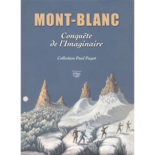Mont-Blanc - Conquête De L'imaginaire : Collection Paul Payot