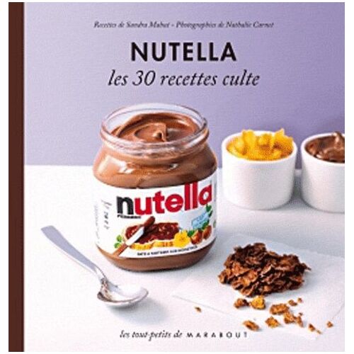 Nutella - Les 30 Recettes Culte