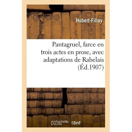 Pantagruel, Farce En Trois Actes En Prose, Avec Adaptations De Rabelais