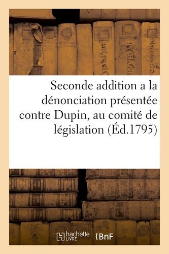 Seconde Addition A La Dénonciation Présentée Contre Dupin, Au Comité De Législation (Éd.1795)