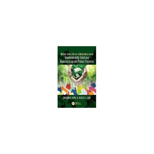 Multiple Criteria Decision Making Applications In Environmentally Conscious Manufacturing And Product Recovery