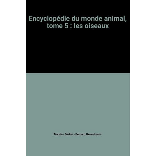 Encyclopédie Du Monde Animal, Tome 5 : Les Oiseaux