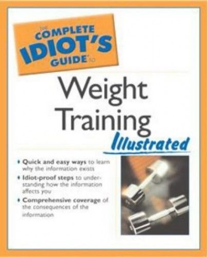 The Complete Idiot's Guide To Weight Training Illustrated (2nd Edition)