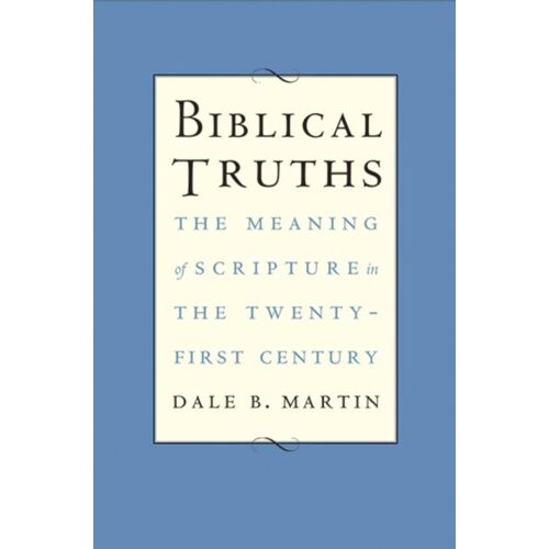 Biblical Truths: The Meaning Of Scripture In The Twenty-First Century