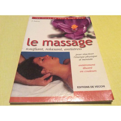 Le Massage Tonifiant. Relaxant. Antistress. Pour Réactiver L'énergie Physique Et Mentale. Entièrement Illustré En Couleurs