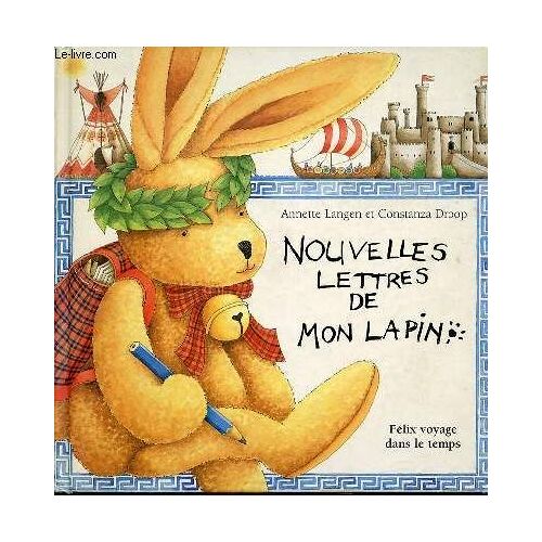 Nouvelles Lettres De Mon Lapin : Felix Voyage Dans Le Temps. Illustrations De Constanza Droop.