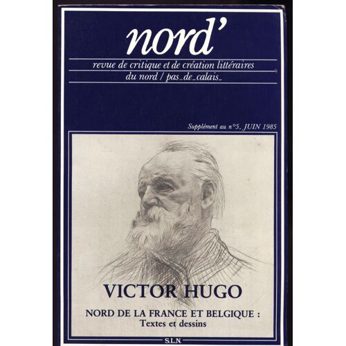 Revue De Critique Et De Creation Litteraires Du Nord Pas De Calais Hors-Série N° 5 : Victor Hugo Nord De La France Et Belgique : Textes Et Dessins