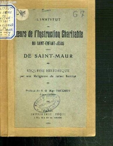 L'institut Des Coeurs De L'instruction Charitable Du Saint-Enfant-Jesus Dite De Saint-Maur - Esquisse Historique Par Une Religieuse Du Meme Institut