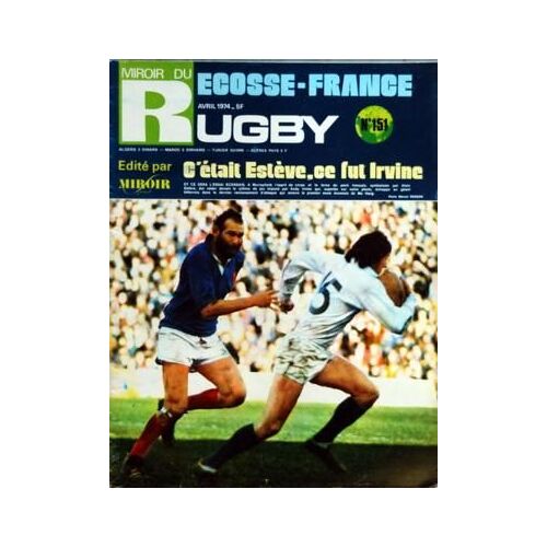 Miroir Du Rugby N° 151 Du 01/04/1974 - Ecosse Et France  -   C'etait Esteve   -   Ce Fut Irvine - Et Tourne Le Tournoi Par Barran - Droitecourt De Meaux A Montferrand Par Margot - La Galerie Des B Par Margot - Chronique De J. Saby - Angleterre Et ...