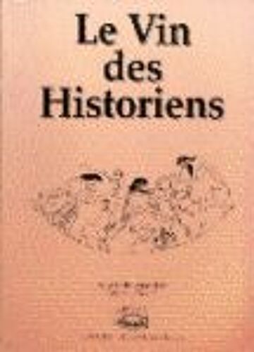 Le Vin Des Historiens - Actes Du 1er Symposium Vin Et Histoire, 19, 20 Et 21 Mai 1989