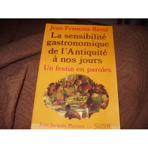 Un Festin En Paroles - Histoire Littéraire De La Sensibilité Gastronomique De L'antiquité À Nos Jours