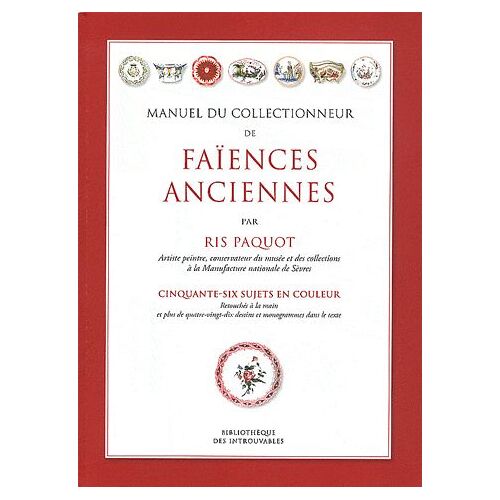 Manuel Du Collectionneur De Faïences Anciennes - Cinquante-Six Sujets En Couleur