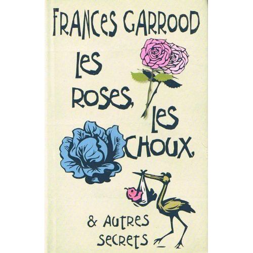 Les Roses, Les Choux, Et Autres Secrets