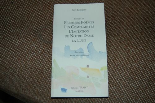 Extraits De Premiers Poèmes, Les Complaintes, L'imtation De Notre Dame La Lune
