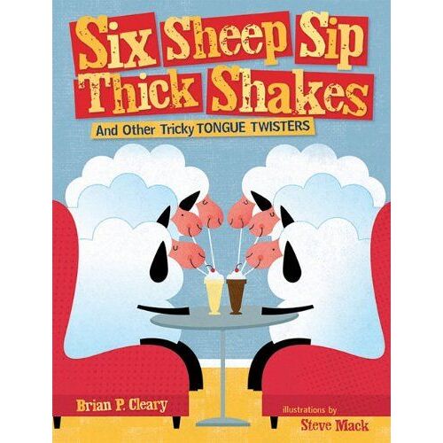 Six Sheep Sip Thick Shakes: And Other Tricky Tongue Twisters