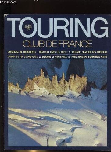 Touring - Club De France N° 856. Sauvetage De Monuments : Chateaux Dans Les Ames - Colmar : Quartier Des Tanneurs - Chemins De Fer De Provence - Mexique Et Guatemala - Parc R2gional ...