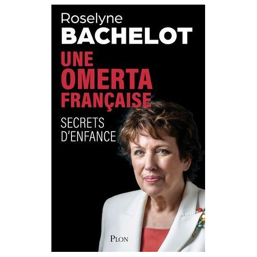 Une Omerta Française. Secrets D'enfance. Le Nouvel Essai-Choc De Roselyne Bachelot Sur Les Violences Faites Aux Enfants.