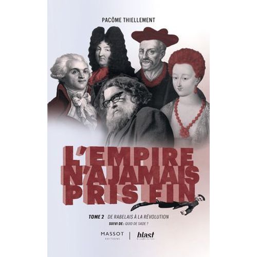 L'empire N'a Jamais Pris Fin - Tome 2 De Rabelais À La Révolution - Suivi De : Quid De Sade ?
