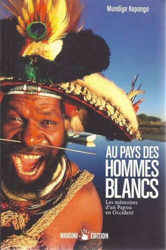 Au Pays Des Hommes Blancs. Les Mémoires D'un Papou En Occident Par Mundiya Kepanga, Marc Dozier (Traduction)
